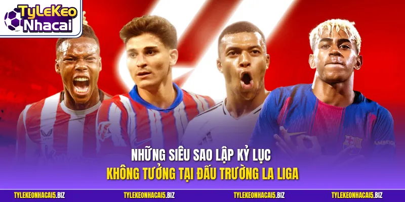 Những siêu sao lập kỷ lục không tưởng tại đấu trường La Liga